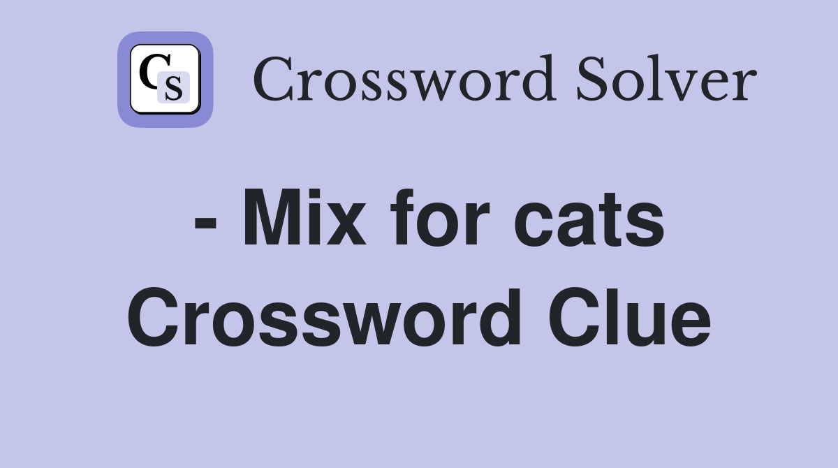  Mix for cats Crossword Clue Answers Crossword Solver